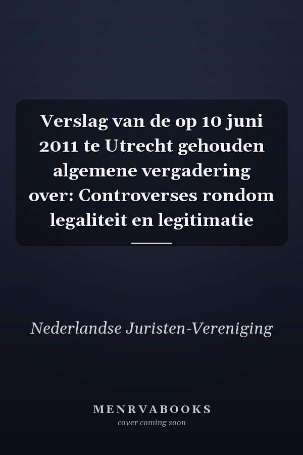 Verslag van de op 10 juni 2011 te Utrecht gehouden algemene vergadering over: Controverses rondom legaliteit en legitimatie