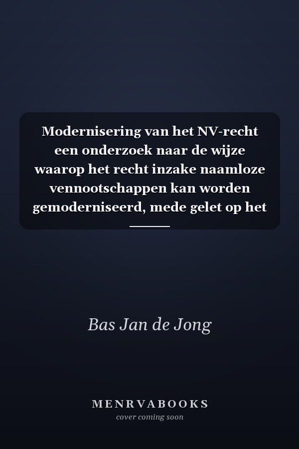 Modernisering van het NV-recht een onderzoek naar de wijze waarop het recht inzake naamloze vennootschappen kan worden gemoderniseerd, mede gelet op het vernieuwde Britse vennootschapsrecht