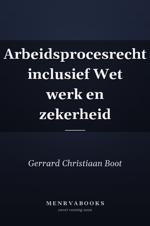 Arbeidsprocesrecht inclusief Wet werk en zekerheid