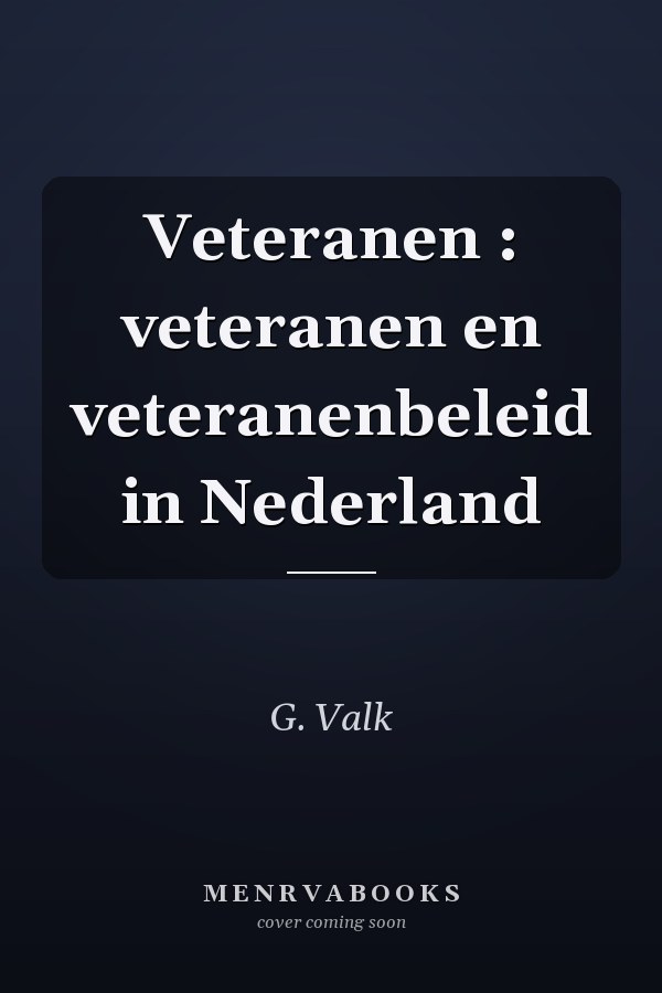 Veteranen : veteranen en veteranenbeleid in Nederland
