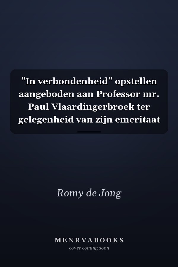 "In verbondenheid" opstellen aangeboden aan Professor mr. Paul Vlaardingerbroek ter gelegenheid van zijn emeritaat