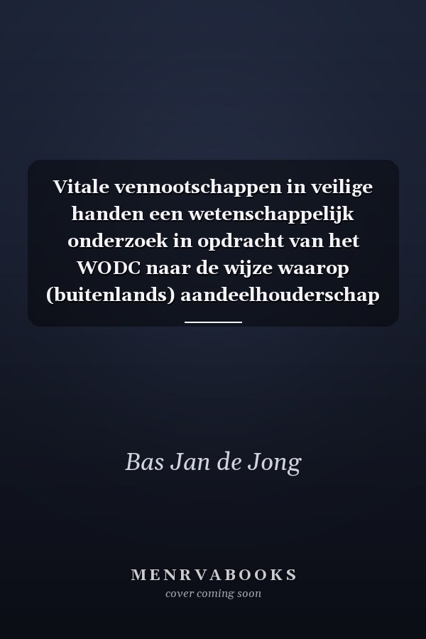 Vitale vennootschappen in veilige handen een wetenschappelijk onderzoek in opdracht van het WODC naar de wijze waarop (buitenlands) aandeelhouderschap gevolgen kan hebben voor de nationale veiligheid