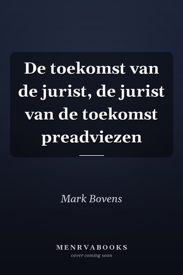 De toekomst van de jurist, de jurist van de toekomst preadviezen