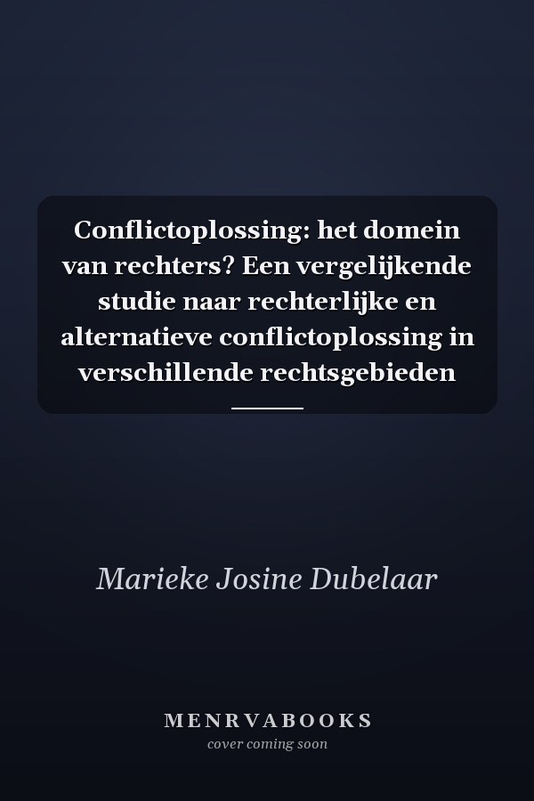 Conflictoplossing: het domein van rechters? Een vergelijkende studie naar rechterlijke en alternatieve conflictoplossing in verschillende rechtsgebieden