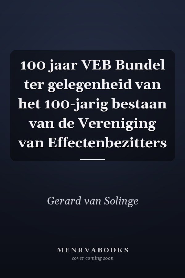 100 jaar VEB Bundel ter gelegenheid van het 100-jarig bestaan van de Vereniging van Effectenbezitters