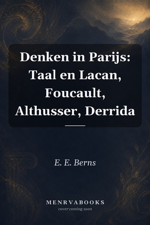 Denken in Parijs: Taal en Lacan, Foucault, Althusser, Derrida