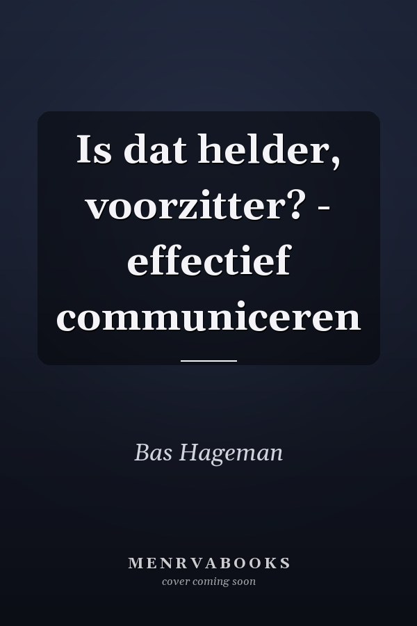Is dat helder, voorzitter? - effectief communiceren