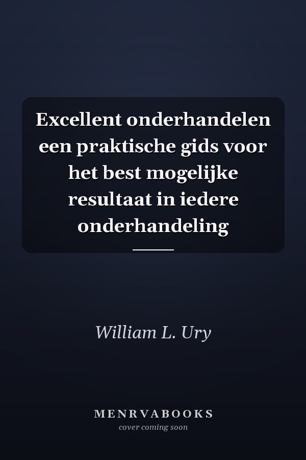 Excellent onderhandelen een praktische gids voor het best mogelijke resultaat in iedere onderhandeling