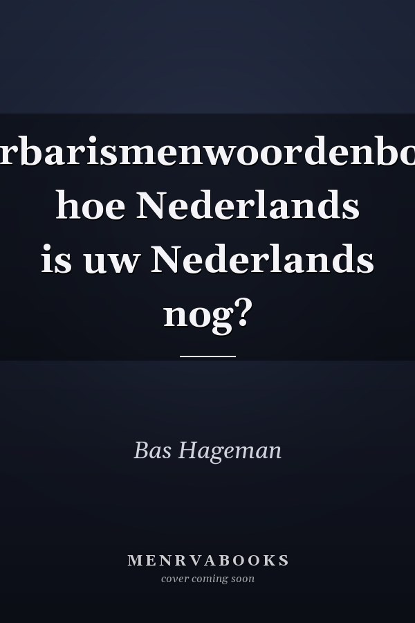 Barbarismenwoordenboek hoe Nederlands is uw Nederlands nog?