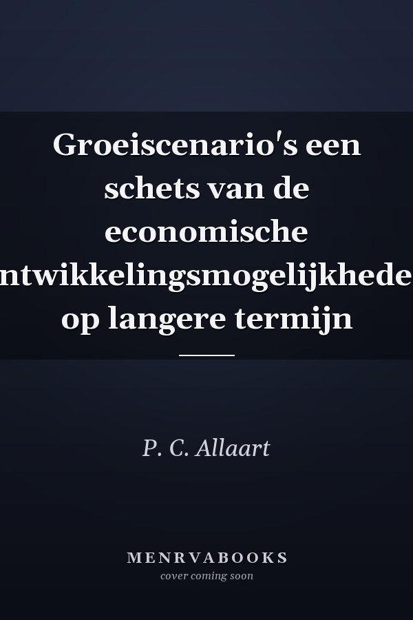 Groeiscenario's een schets van de economische ontwikkelingsmogelijkheden op langere termijn