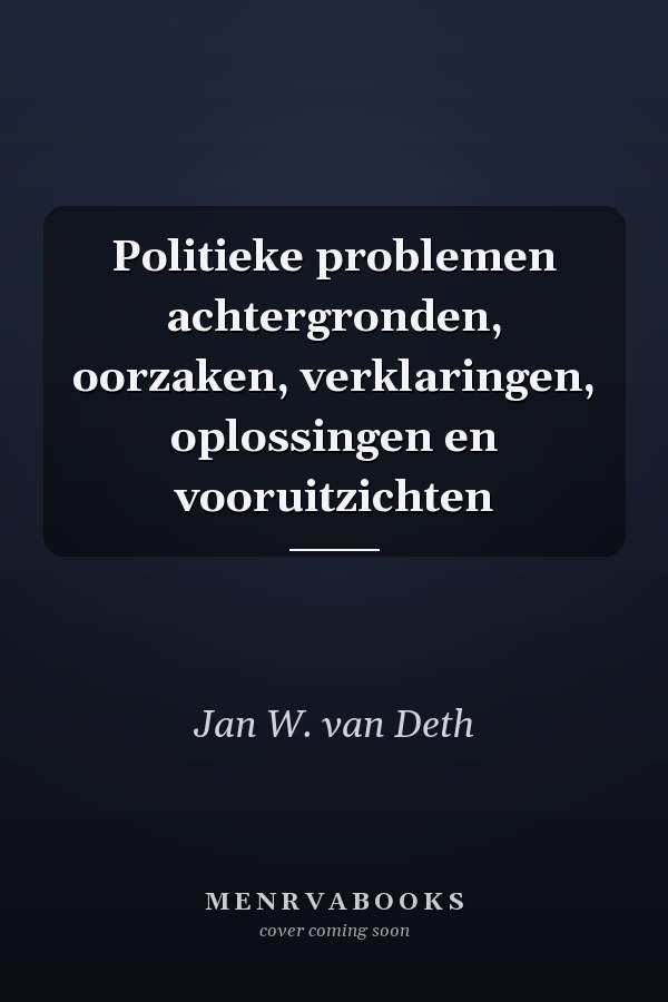 Politieke problemen achtergronden, oorzaken, verklaringen, oplossingen en vooruitzichten