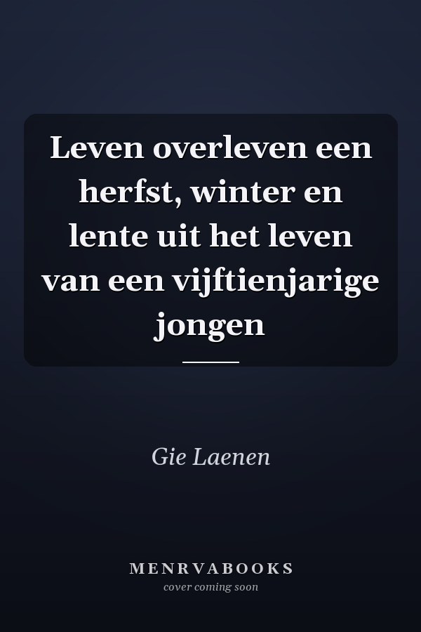 Leven overleven een herfst, winter en lente uit het leven van een vijftienjarige jongen