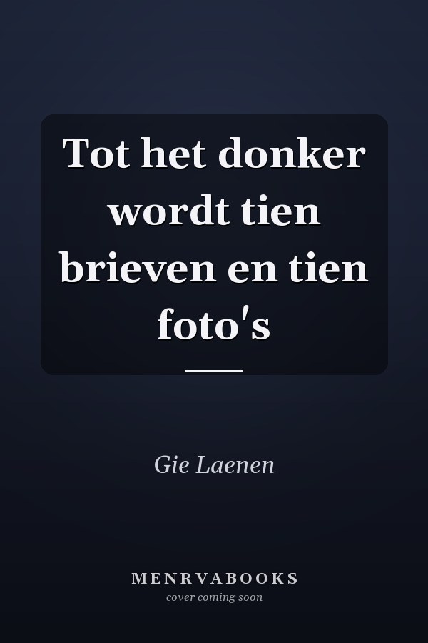 Tot het donker wordt tien brieven en tien foto's