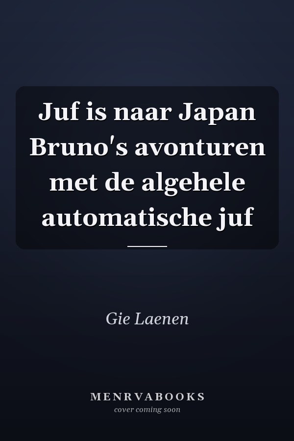 Juf is naar Japan Bruno's avonturen met de algehele automatische juf