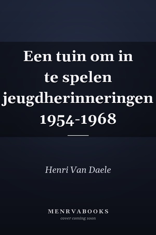 Een tuin om in te spelen jeugdherinneringen 1954-1968