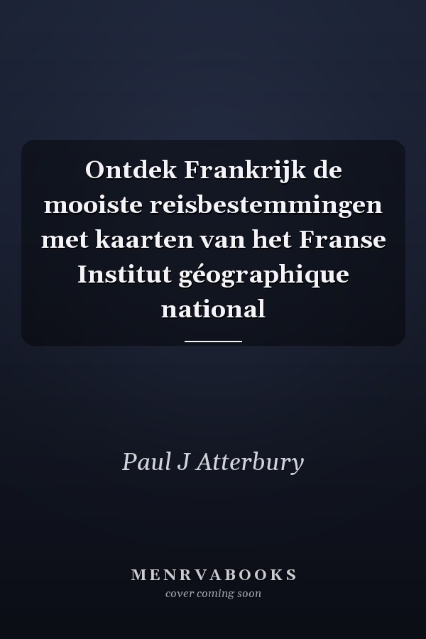 Ontdek Frankrijk de mooiste reisbestemmingen met kaarten van het Franse Institut géographique national