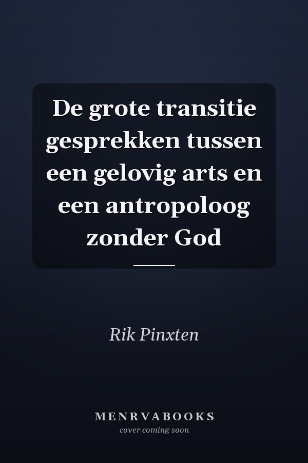 De grote transitie gesprekken tussen een gelovig arts en een antropoloog zonder God