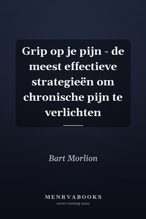 Grip op je pijn - de meest effectieve strategieën om chronische pijn te verlichten