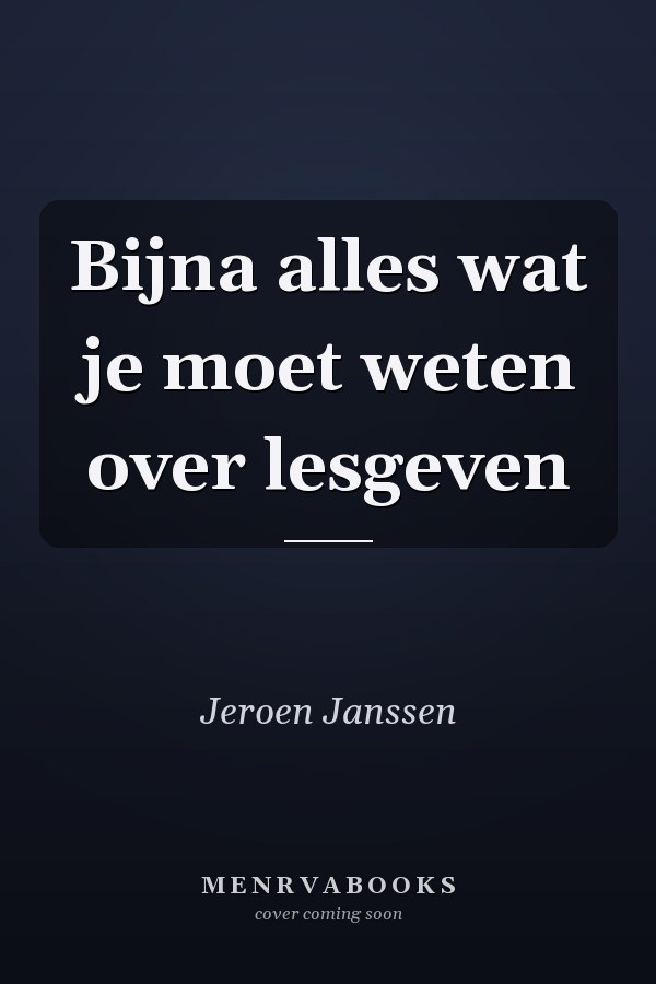 Bijna alles wat je moet weten over lesgeven