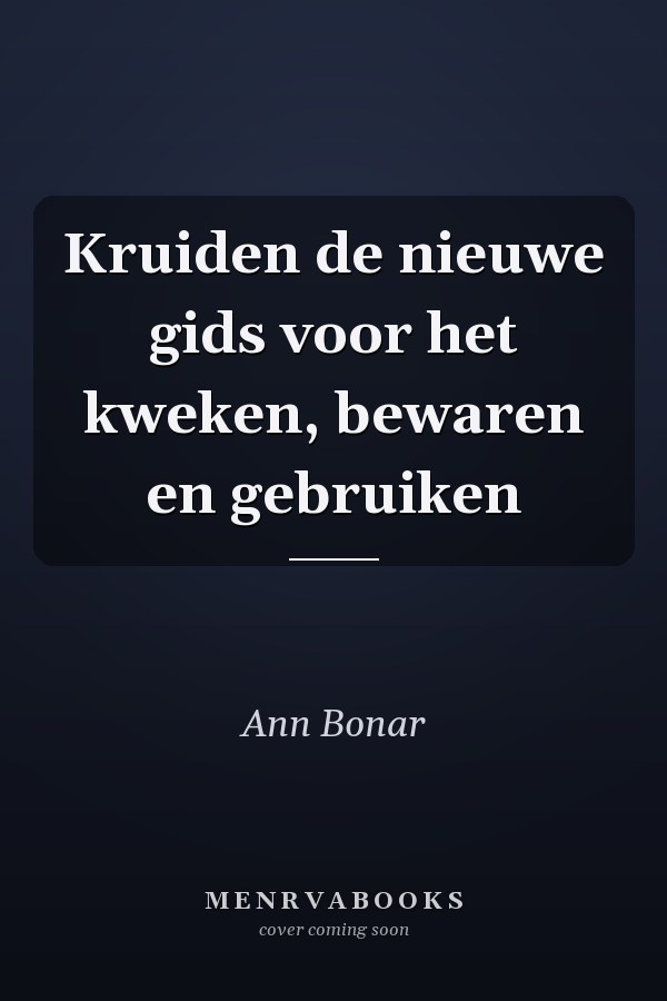 Kruiden de nieuwe gids voor het kweken, bewaren en gebruiken