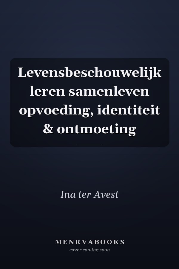 Levensbeschouwelijk leren samenleven opvoeding, identiteit & ontmoeting