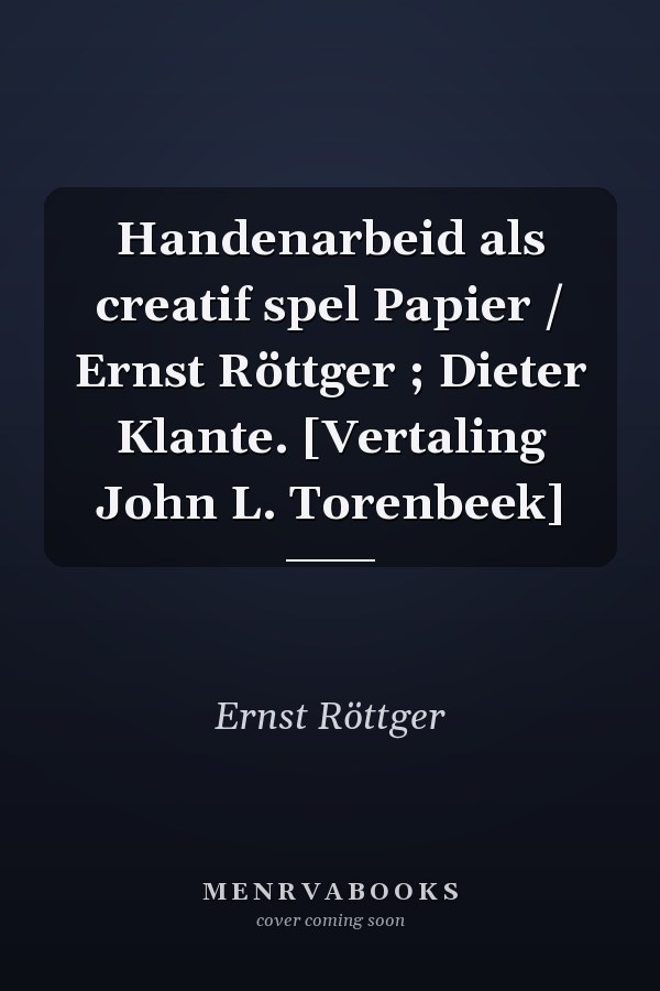 Handenarbeid als creatif spel Papier / Ernst Röttger ; Dieter Klante. [Vertaling John L. Torenbeek]