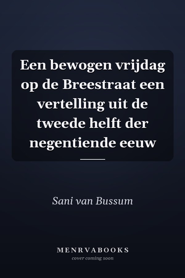 Een bewogen vrijdag op de Breestraat een vertelling uit de tweede helft der negentiende eeuw