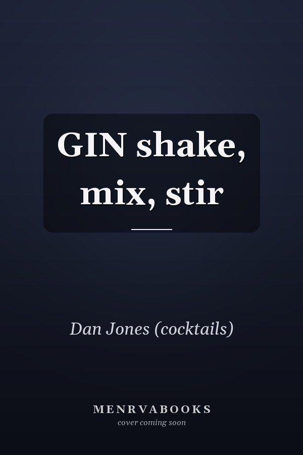 GIN shake, mix, stir