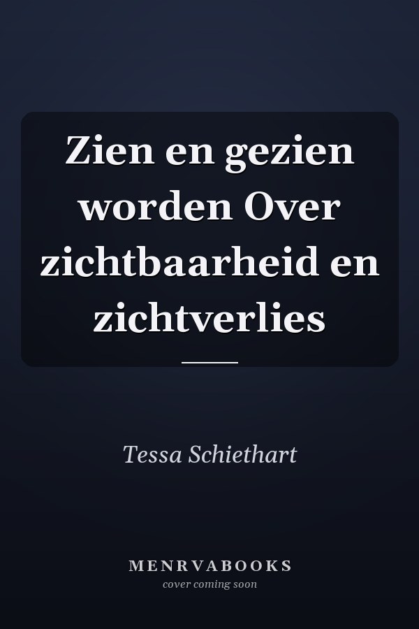 Zien en gezien worden Over zichtbaarheid en zichtverlies