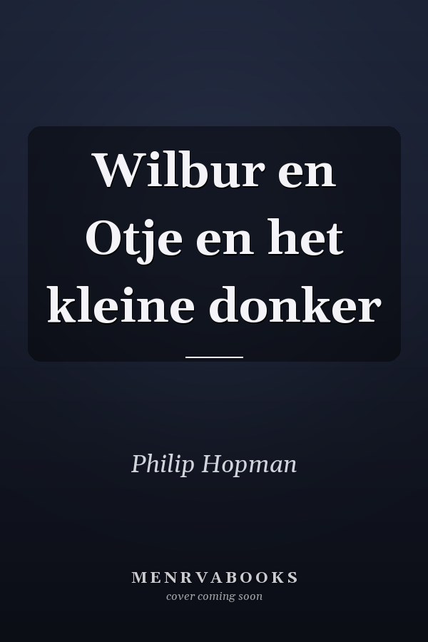 Wilbur en Otje en het kleine donker