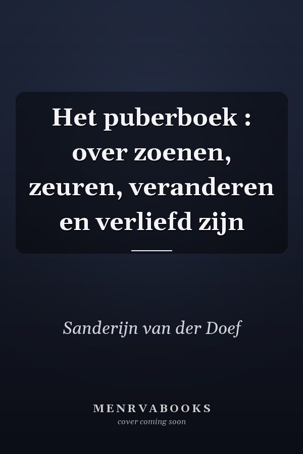 Het puberboek : over zoenen, zeuren, veranderen en verliefd zijn