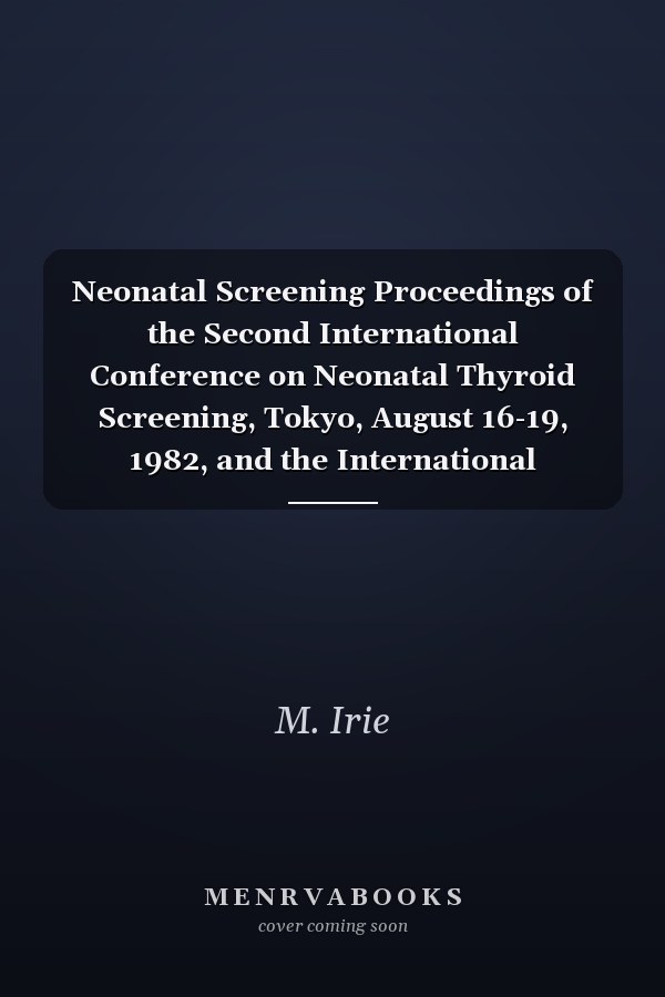Neonatal Screening Proceedings of the Second International Conference on Neonatal Thyroid Screening, Tokyo, August 16-19, 1982, and the International Symposium on Neonatal Screening for Inborn Errors of Metabolism, Tokyo, August 19-21, 1982