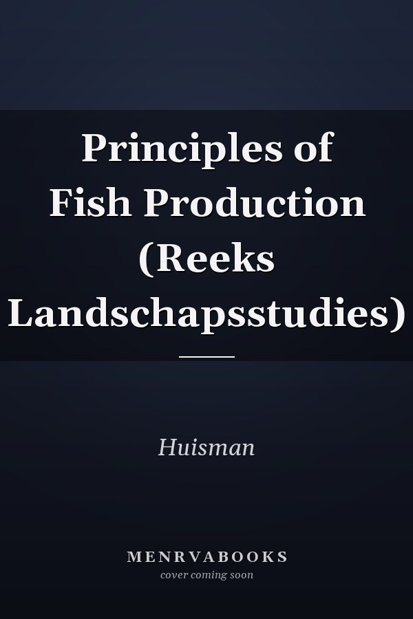 Principles of Fish Production (Reeks Landschapsstudies)