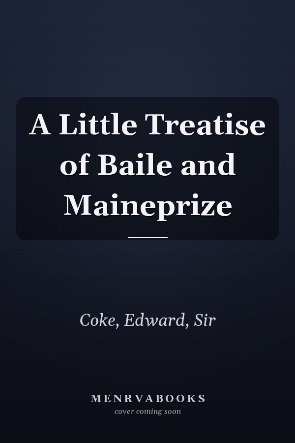 A Little Treatise of Baile and Maineprize