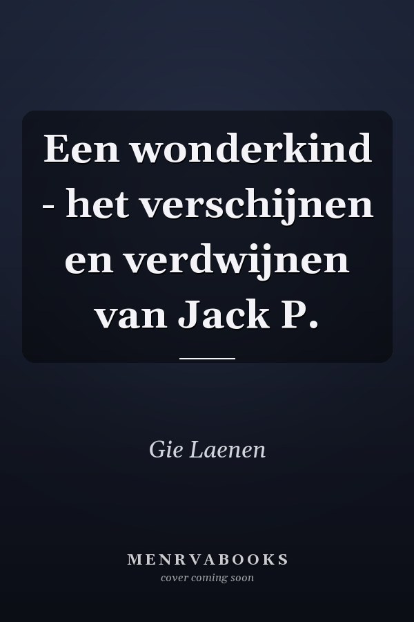 Een wonderkind - het verschijnen en verdwijnen van Jack P.