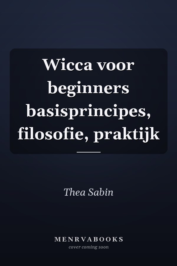 Wicca voor beginners basisprincipes, filosofie, praktijk