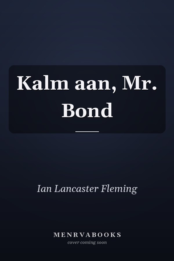 Kalm aan, Mr. Bond