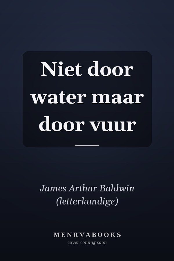 Niet door water maar door vuur