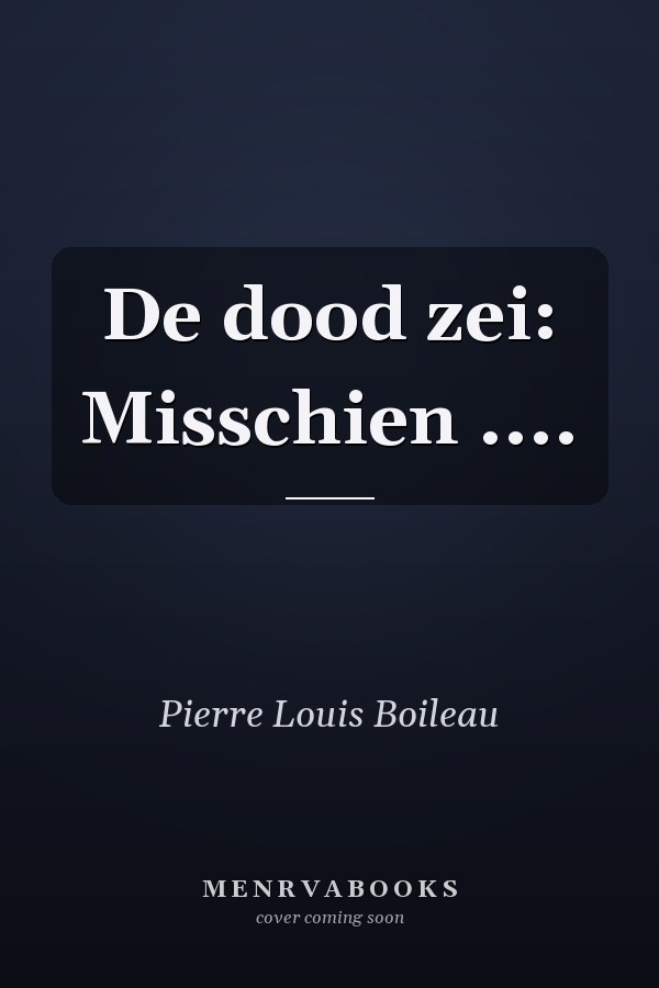 De dood zei: Misschien ....