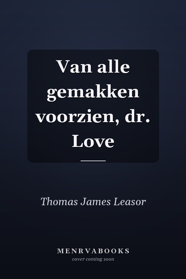 Van alle gemakken voorzien, dr. Love