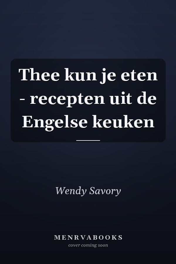 Thee kun je eten - recepten uit de Engelse keuken