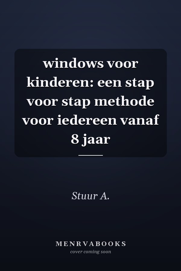windows voor kinderen: een stap voor stap methode voor iedereen vanaf 8 jaar