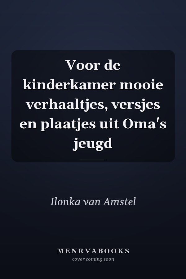 Voor de kinderkamer mooie verhaaltjes, versjes en plaatjes uit Oma's jeugd