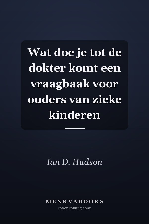 Wat doe je tot de dokter komt een vraagbaak voor ouders van zieke kinderen