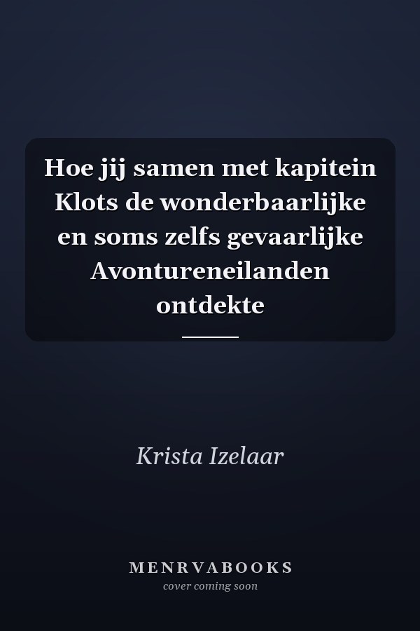 Hoe jij samen met kapitein Klots de wonderbaarlijke en soms zelfs gevaarlijke Avontureneilanden ontdekte