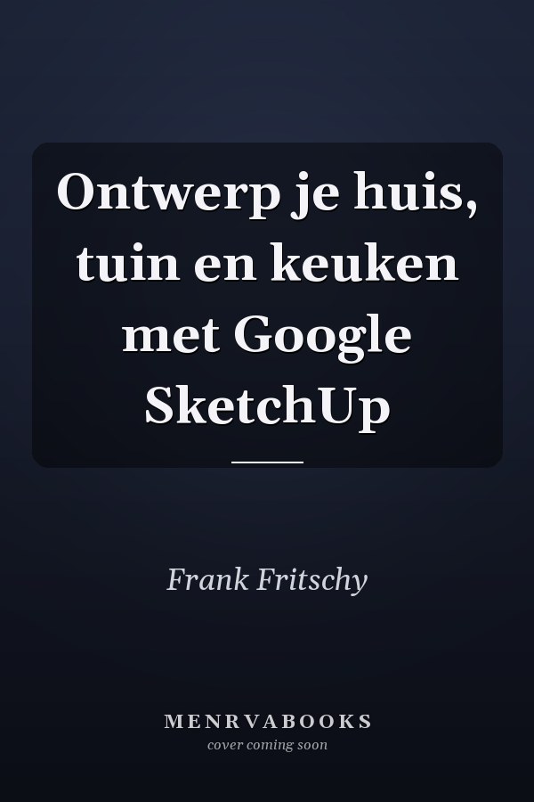 Ontwerp je huis, tuin en keuken met Google SketchUp