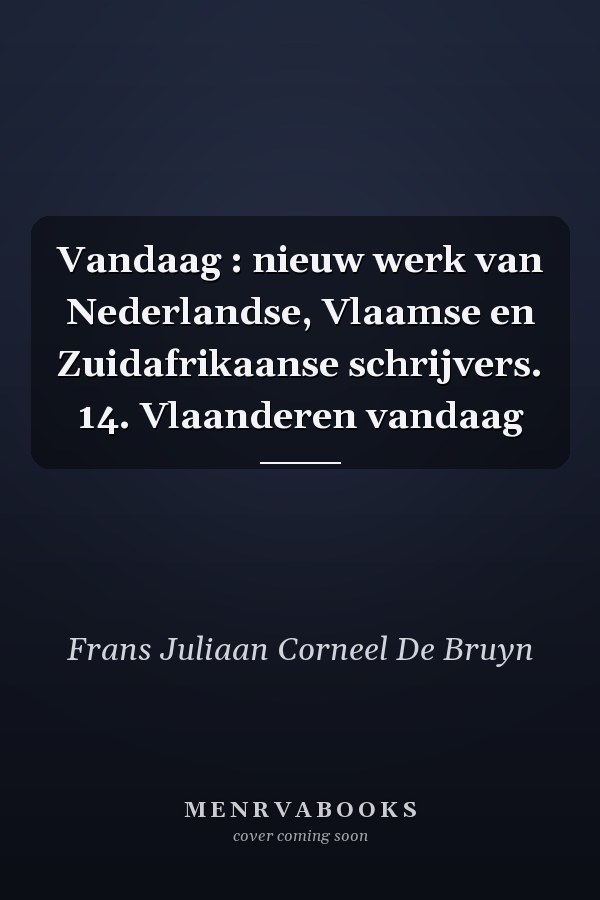 Vandaag : nieuw werk van Nederlandse, Vlaamse en Zuidafrikaanse schrijvers. 14. Vlaanderen vandaag