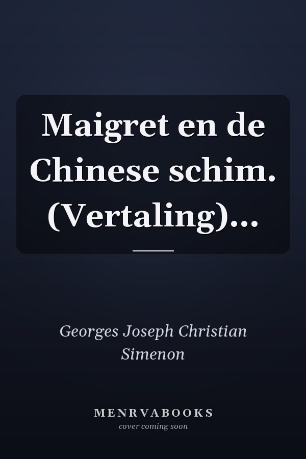 Maigret en de Chinese schim. (Vertaling)...