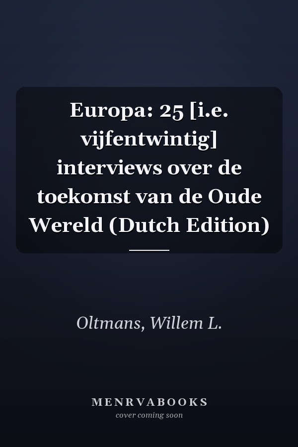 Europa: 25 [i.e. vijfentwintig] interviews over de toekomst van de Oude Wereld (Dutch Edition)