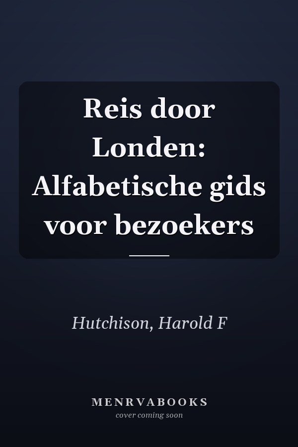 Reis door Londen: Alfabetische gids voor bezoekers